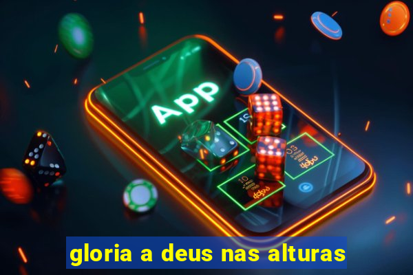 gloria a deus nas alturas